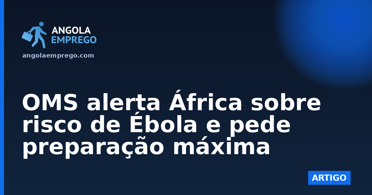 OMS alerta África sobre risco de Ébola e pede preparação máxima