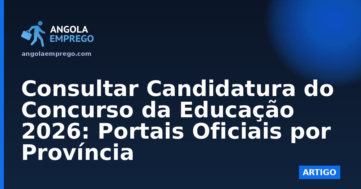 Consultar Candidatura do Concurso da Educação 2026: Portais Oficiais por Província