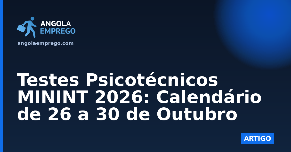 Testes Psicotécnicos MININT 2026: Calendário de 26 a 30 de Outubro
