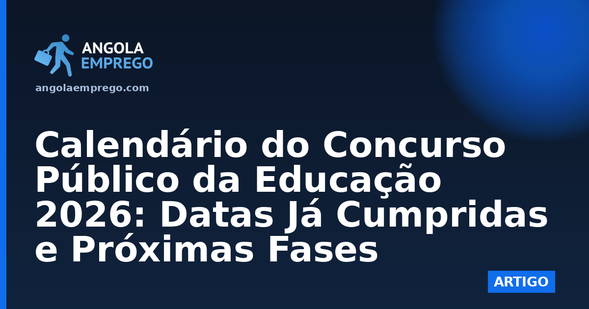 Calendário do Concurso Público da Educação 2026: Datas Já Cumpridas e Próximas Fases