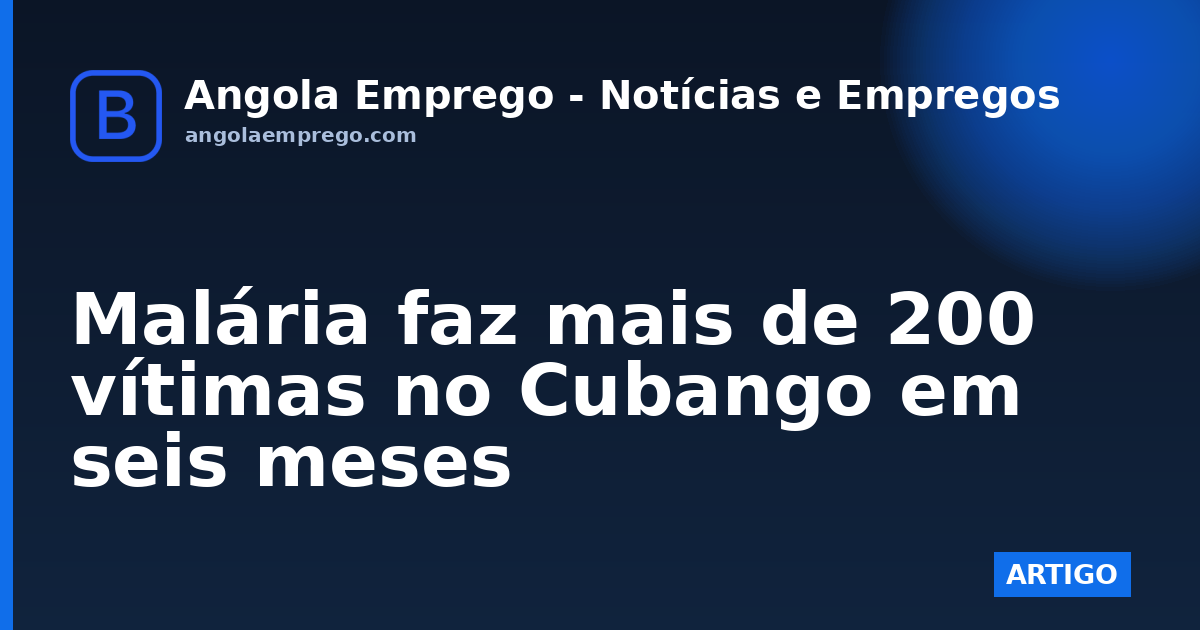 Malária faz mais de 200 vítimas no Cubango em seis meses