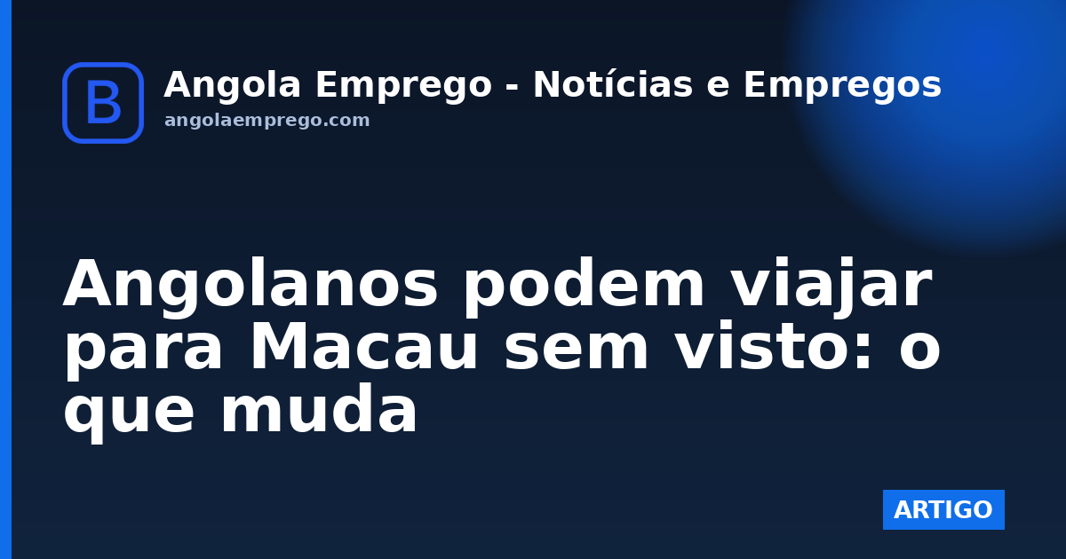 Angolanos podem viajar para Macau sem visto: o que muda