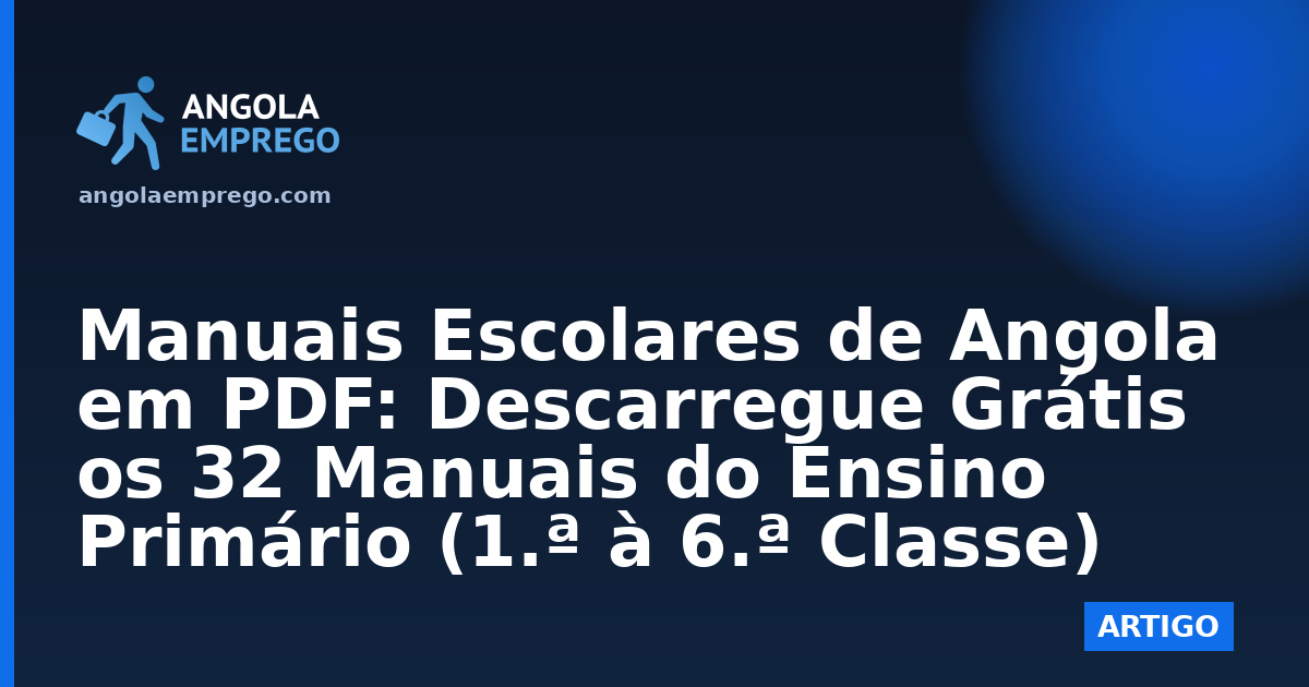 Manuais Escolares de Angola em PDF: Descarregue Grátis os 32 Manuais do Ensino Primário (1.ª à 6.ª Classe)