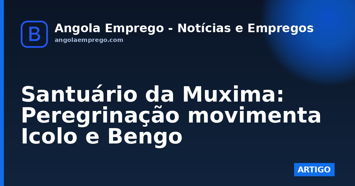 Santuário da Muxima: Peregrinação movimenta Icolo e Bengo