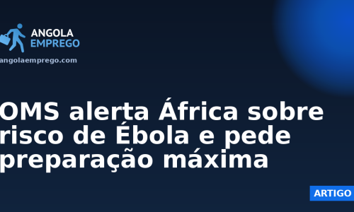 OMS alerta África sobre risco de Ébola e pede preparação máxima