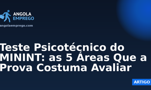 Teste Psicotécnico do MININT: as 5 Áreas Que a Prova Costuma Avaliar