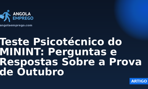 Teste Psicotécnico do MININT: Perguntas e Respostas Sobre a Prova de Outubro