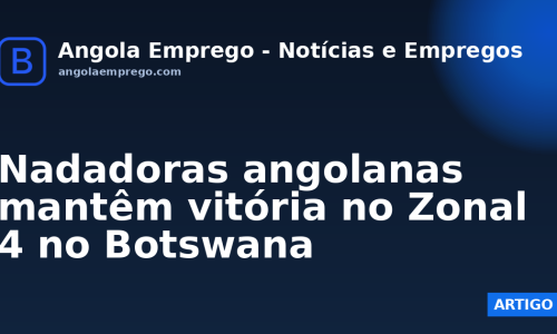 Nadadoras angolanas mantêm vitória no Zonal 4 no Botswana