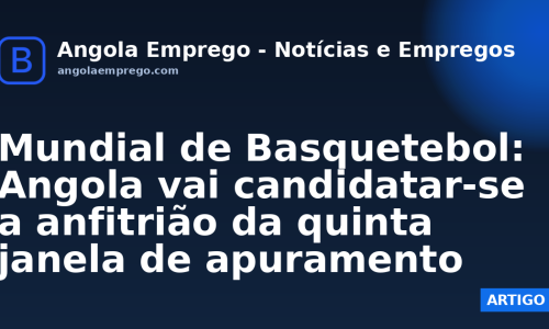 Mundial de Basquetebol: Angola vai candidatar-se a anfitrião da quinta janela de apuramento