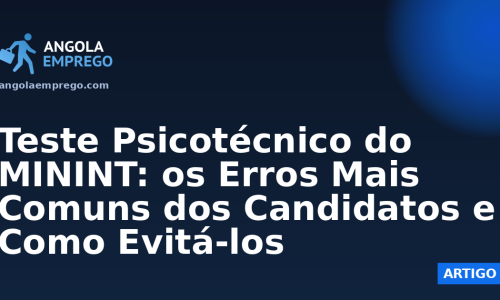Teste Psicotécnico do MININT: os Erros Mais Comuns dos Candidatos e Como Evitá-los