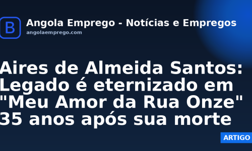 Aires de Almeida Santos: Legado é eternizado em "Meu Amor da Rua Onze" 35 anos após sua morte
