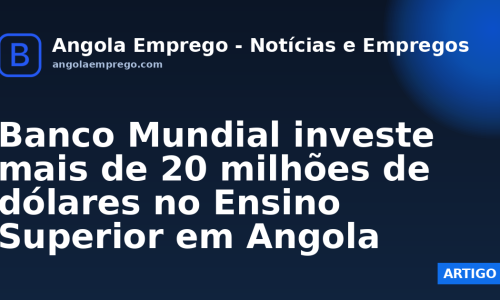 Banco Mundial investe mais de 20 milhões de dólares no Ensino Superior em Angola