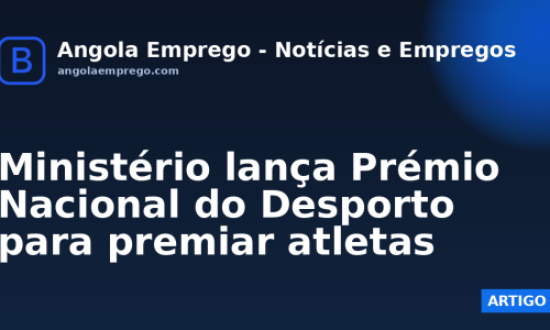 Ministério lança Prémio Nacional do Desporto para premiar atletas