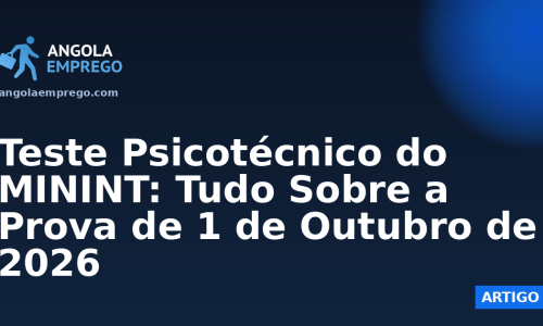 Teste Psicotécnico do MININT: Tudo Sobre a Prova de 1 de Outubro de 2026