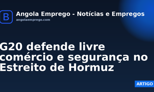 G20 defende livre comércio e segurança no Estreito de Hormuz