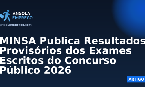 MINSA Publica Resultados Provisórios dos Exames Escritos do Concurso Público 2026