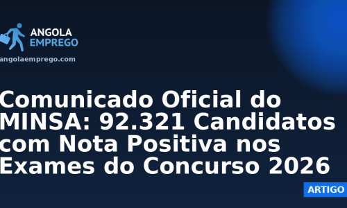 Comunicado Oficial do MINSA: 92.321 Candidatos com Nota Positiva nos Exames do Concurso 2026