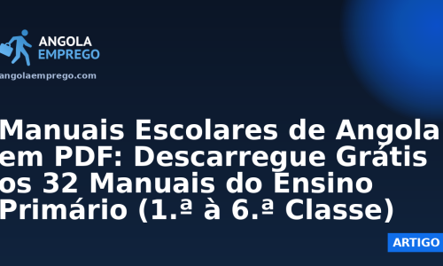 Manuais Escolares de Angola em PDF: Descarregue Grátis os 32 Manuais do Ensino Primário (1.ª à 6.ª Classe)