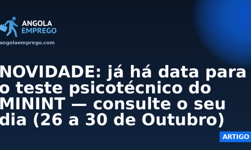 NOVIDADE: já há data para o teste psicotécnico do MININT — consulte o seu dia (26 a 30 de Outubro)