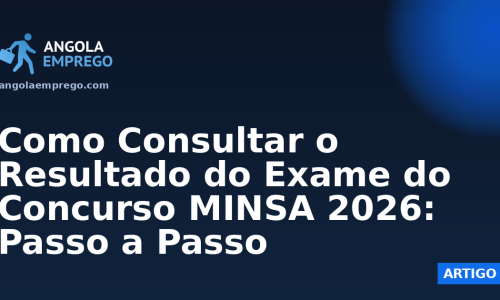 Como Consultar o Resultado do Exame do Concurso MINSA 2026: Passo a Passo